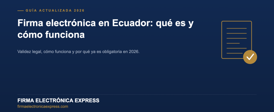 Firma electrónica en Ecuador: qué es, cómo funciona y por qué ya no es opcional en 2026